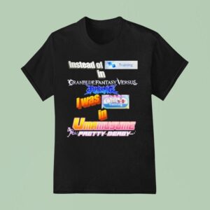 Instead Of Training In Granblue Fantasy Versus Rising I Was Training In Umamusume Pretty Derby T Shirt