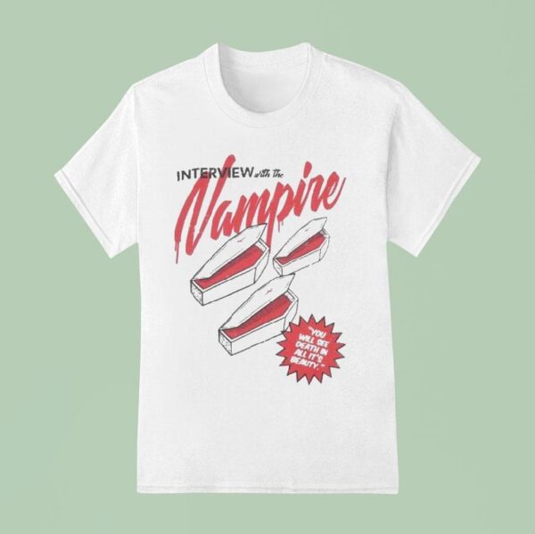 Interview With The Vampire X Dirty Coast Coffin You Will See Death In All It S Beauty T Shirt