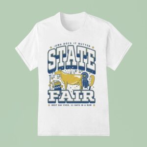 Iowa Does It Butter State Fair Max Best Day Ever Days In A Row T Shirt