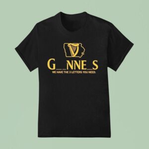 Iowa Guinness We Have The Letters You Need T Shirt