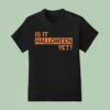 Is It Halloween Ye T Shirt