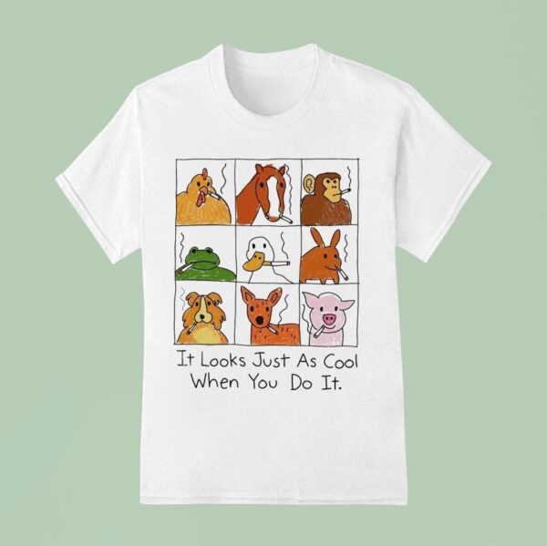 It Looks Just As Cool When You Do It Animals Cigarettes T Shirt