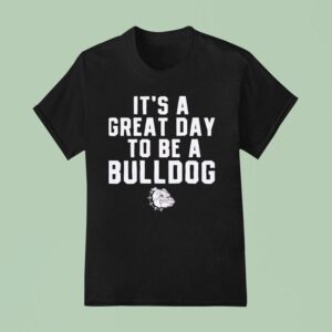It S A Great Day To Be A Bulldog T Shirt