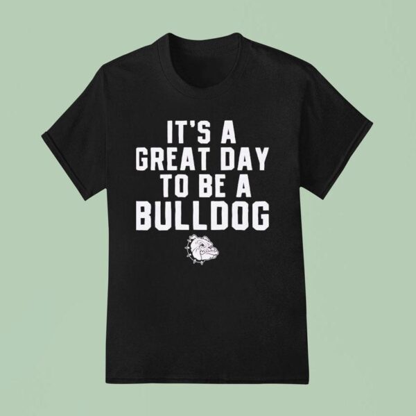 It S A Great Day To Be A Bulldog T Shirt