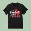 It S Baseball Time In Texas Rangers T Shirt