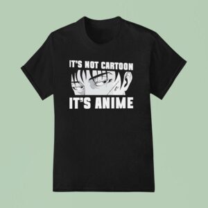 It S Not Cartoon It S Anime T Shirt