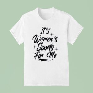 It S Women S Sports For Me T Shirt