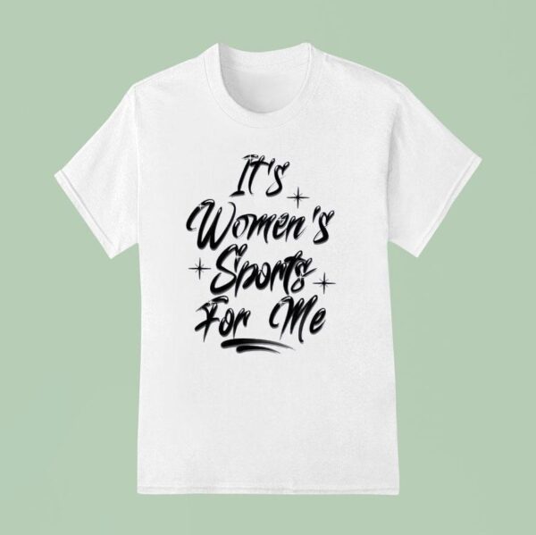 It S Women S Sports For Me T Shirt