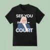 Janet Mills See You In Cour T Shirt