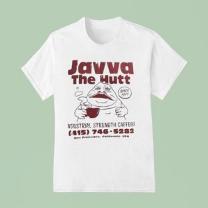 Javva The Hutt Industrial Strength Caffeine San Francisco California Usa Since T Shirt