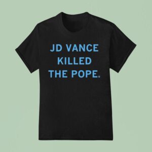 Jd Vance Killed The Pope T Shirt