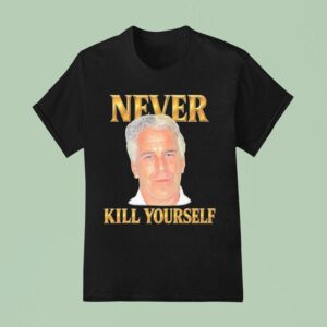 Jeffrey Epstein Never Kill Yourself T Shirt
