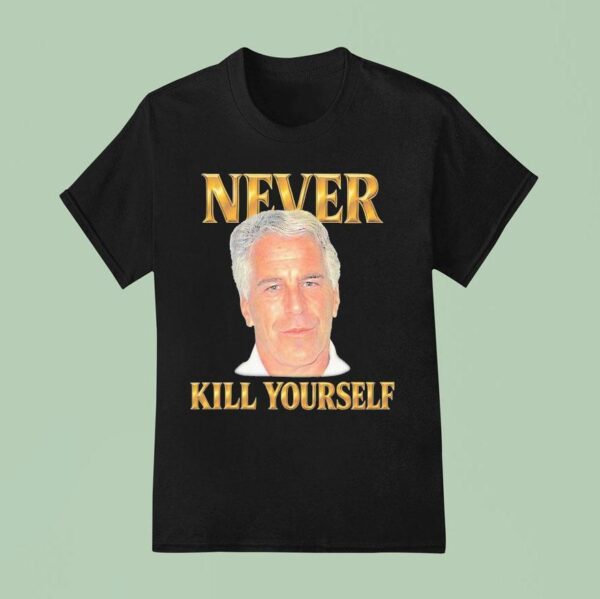 Jeffrey Epstein Never Kill Yourself T Shirt
