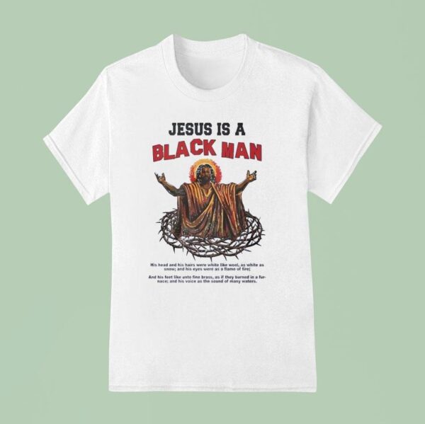 Jesus Is A Black Man His Head And His Hairs Were White Like Wool T Shirt