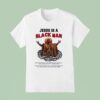 Jesus Is A Black Man T Shirt
