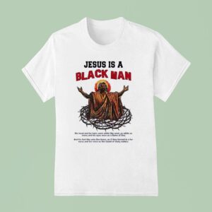Jesus Is A Black Man T Shirt
