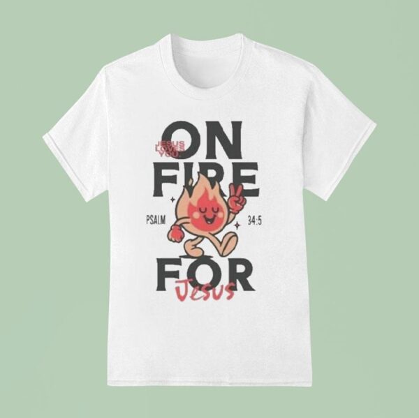 Jesus Loves You On Fire T Shirt