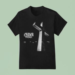 Jesus Loves You While We Were Still Sinners Christ Died For Us T Shirt