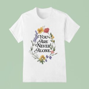 Jesus Loves You You Are Never Alone Flower T Shirt