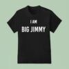 Jimmy Failla I Am Big Jimmy T Shirt