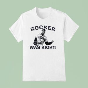 John Rocker Was Righ T Shirt
