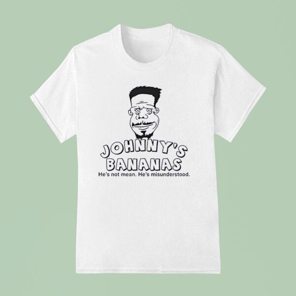 Johnny S Bananas He S Not Mean He S Misunderstood T Shirt