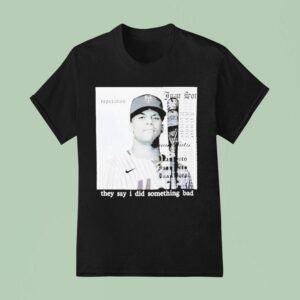 Juan Soto They Say I Did Something Bad T Shirt