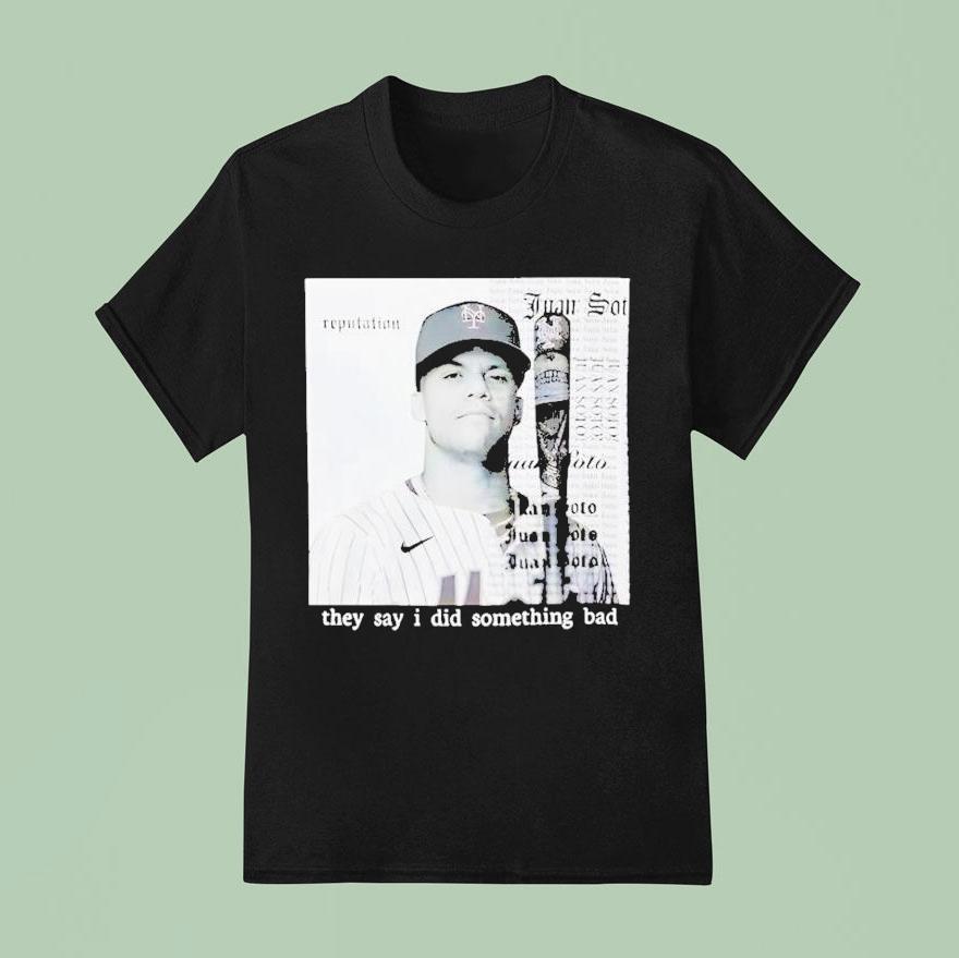 Juan Soto They Say I Did Something Bad T Shirt