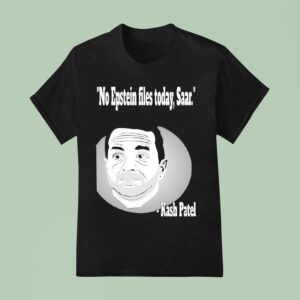 Kash Patel No Epstein Files Today Saar T Shirt