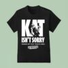Kat For Illinois Kat Isn T Sorry Stand Up For Trans Kids Kat Abughazaleh T Shirt