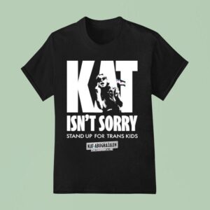 Kat For Illinois Kat Isn T Sorry Stand Up For Trans Kids Kat Abughazaleh T Shirt