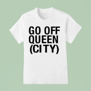 Katelyn Tarver Go Off Queen City T Shirt