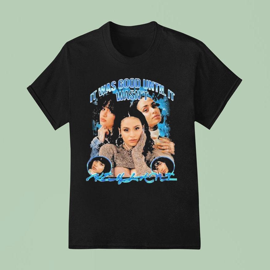Kehlani It Was Over Until It Wasn T Shirt