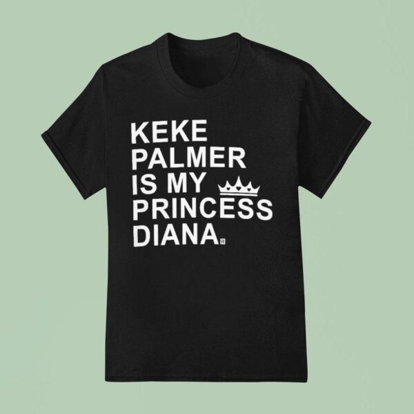 Keke Palmer Is My Princess Diana T Shirt