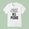 Kill All Pedos T Shirt