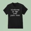 Kindness Is The Real Punk Rock T Shirt