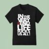 Kissin Dynamite In The Very End Life Fucks Us All T Shirt