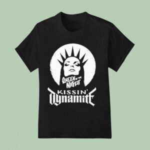 Kissin Dynamite Queen Of The Nigh T Shirt