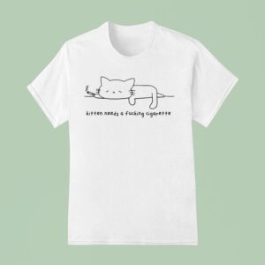Kitten Needs A Fucking Cigarette Ca T Shirt