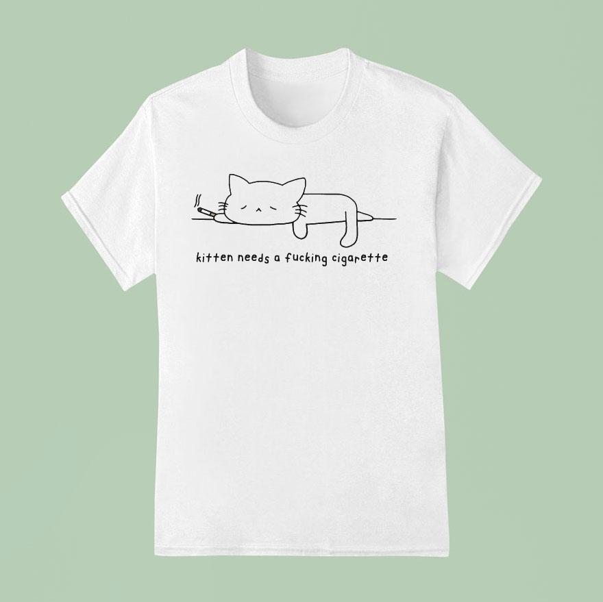 Kitten Needs A Fucking Cigarette Ca T Shirt