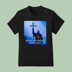 Knight Make No Peace With Evil T Shirt