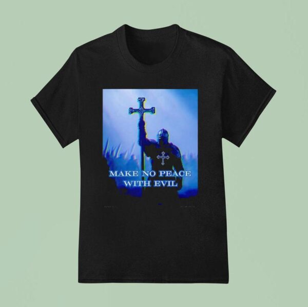 Knight Make No Peace With Evil T Shirt