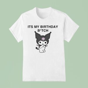 Kuromi It S My Birthday Bitch T Shirt