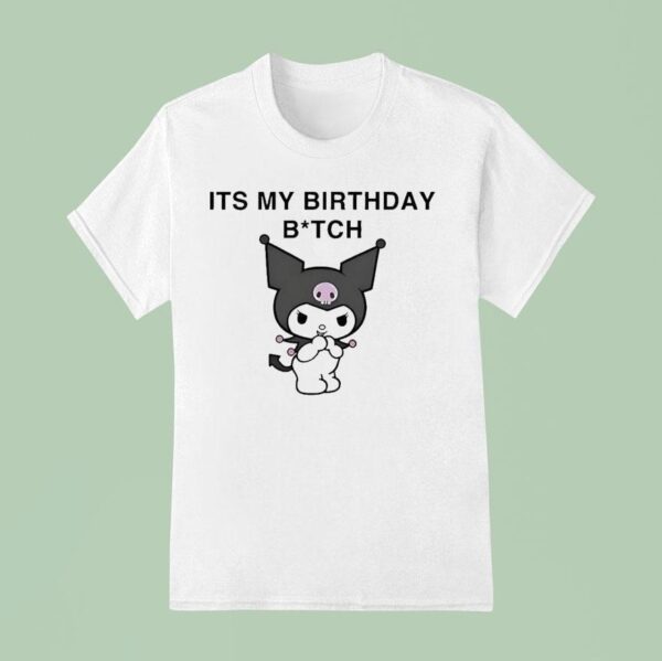 Kuromi It S My Birthday Bitch T Shirt