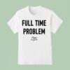 Kyle Larson Full Time Problem T Shirt
