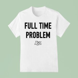 Kyle Larson Full Time Problem T Shirt