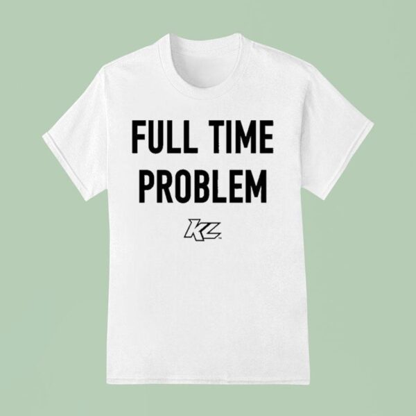 Kyle Larson Full Time Problem T Shirt