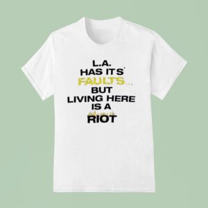 La Has Its Faults But Living Here Is A Rio T Shirt