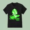 Leave This Crazy World Behind T Shirt
