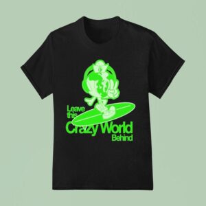 Leave This Crazy World Behind T Shirt